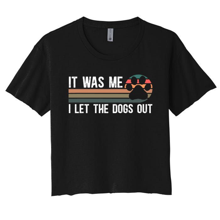 It Was Me I Let The Dogs Out Dog Lover Women's Crop Top Tee