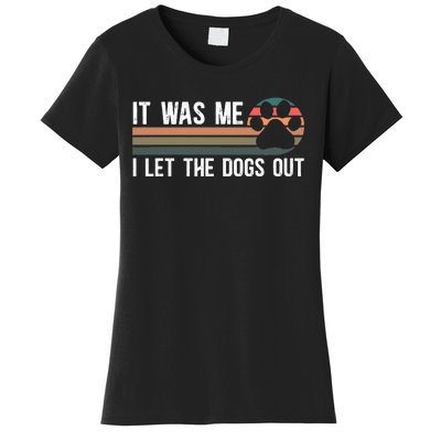 It Was Me I Let The Dogs Out Dog Lover Women's T-Shirt