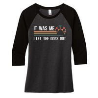 It Was Me I Let The Dogs Out Dog Lover Women's Tri-Blend 3/4-Sleeve Raglan Shirt