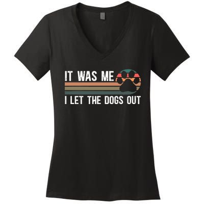 It Was Me I Let The Dogs Out Dog Lover Women's V-Neck T-Shirt