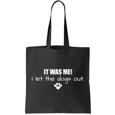 It Was Me I Let The Dogs Out Tote Bag