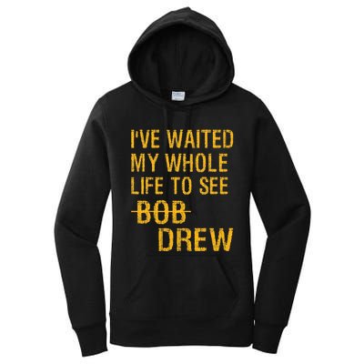 IVe Waited My Whole Life To See Drew Women's Pullover Hoodie