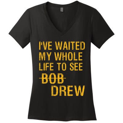 IVe Waited My Whole Life To See Drew Women's V-Neck T-Shirt