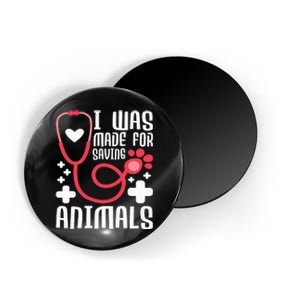 I Was Made For Saving Animals  Veterinarian Magnet