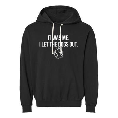 It Was Me I Let The Dogs Out Funny Garment-Dyed Fleece Hoodie