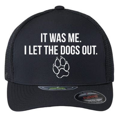 It Was Me I Let The Dogs Out Funny Flexfit Unipanel Trucker Cap