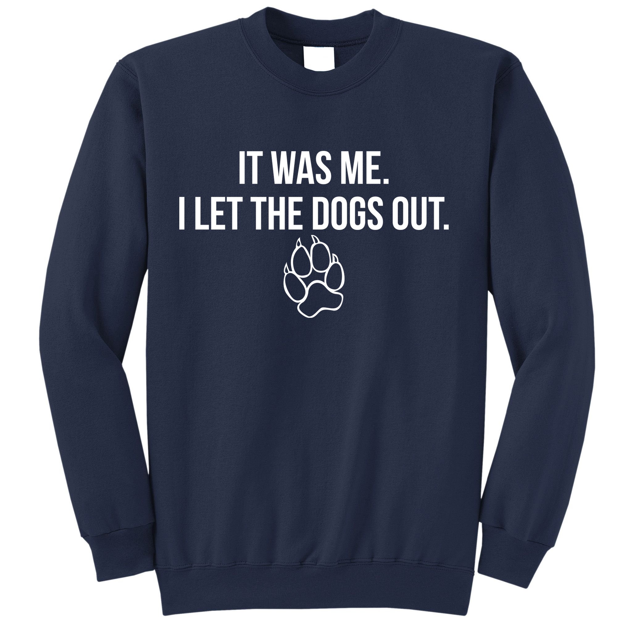 It Was Me I Let The Dogs Out Funny Sweatshirt