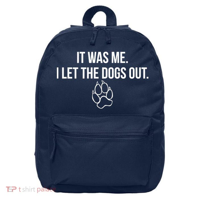It Was Me I Let The Dogs Out Funny 16 in Basic Backpack
