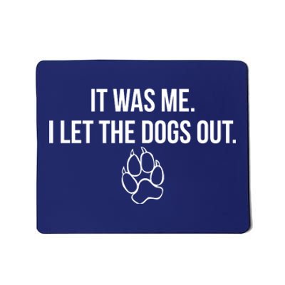 It Was Me I Let The Dogs Out Funny Mousepad