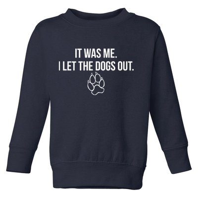 It Was Me I Let The Dogs Out Funny Toddler Sweatshirt