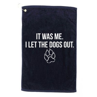 It Was Me I Let The Dogs Out Funny Platinum Collection Golf Towel