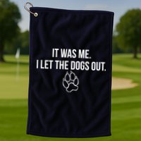 It Was Me I Let The Dogs Out Funny Golf Towel