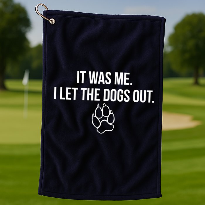 It Was Me I Let The Dogs Out Funny Golf Towel