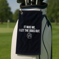 It Was Me I Let The Dogs Out Funny Golf Towel