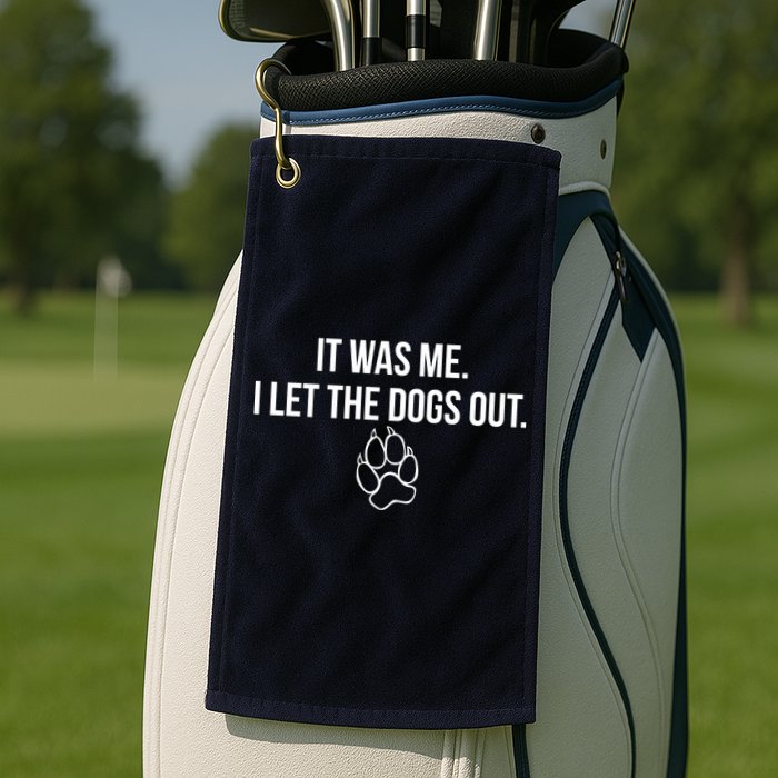 It Was Me I Let The Dogs Out Funny Golf Towel