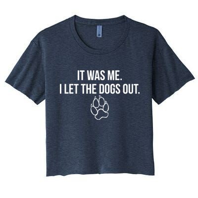 It Was Me I Let The Dogs Out Funny Women's Crop Top Tee
