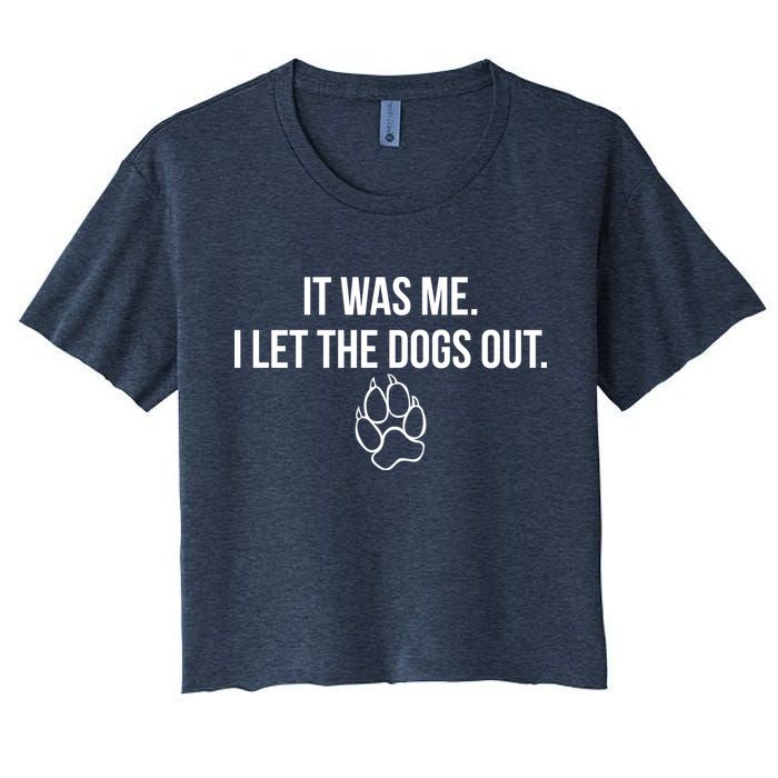 It Was Me I Let The Dogs Out Funny Women's Crop Top Tee