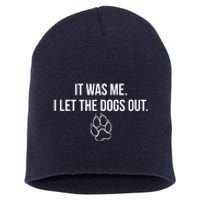 It Was Me I Let The Dogs Out Funny Short Acrylic Beanie