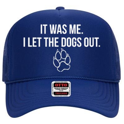 It Was Me I Let The Dogs Out Funny High Crown Mesh Back Trucker Hat