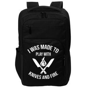 I Was Made To Play With Knives And Fire Cool Culinary Chef Great Gift Impact Tech Backpack