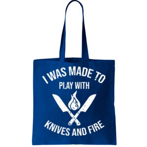 I Was Made To Play With Knives And Fire Cool Culinary Chef Great Gift Tote Bag