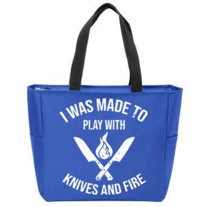 I Was Made To Play With Knives And Fire Cool Culinary Chef Great Gift Zip Tote Bag