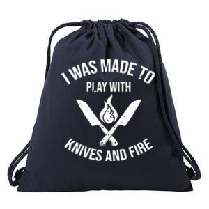 I Was Made To Play With Knives And Fire Cool Culinary Chef Great Gift Drawstring Bag