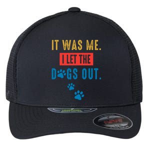 It Was Me I Let The Dogs Out Funny Hilarious Humor Graphic Novelty Sarcastic Flexfit Unipanel Trucker Cap