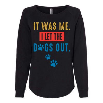 It Was Me I Let The Dogs Out Funny Hilarious Humor Graphic Novelty Sarcastic Womens California Wash Sweatshirt