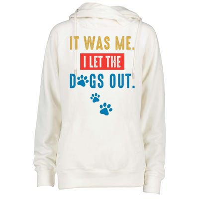 It Was Me I Let The Dogs Out Funny Hilarious Humor Graphic Novelty Sarcastic Womens Funnel Neck Pullover Hood