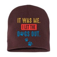 It Was Me I Let The Dogs Out Funny Hilarious Humor Graphic Novelty Sarcastic Short Acrylic Beanie