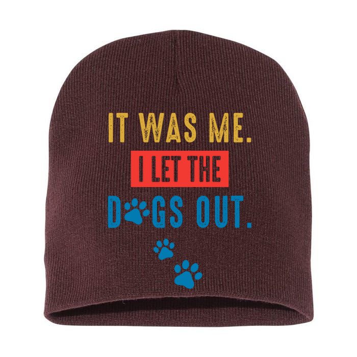 It Was Me I Let The Dogs Out Funny Hilarious Humor Graphic Novelty Sarcastic Short Acrylic Beanie