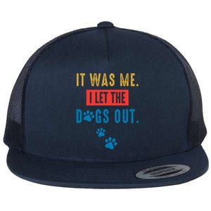 It Was Me I Let The Dogs Out Funny Hilarious Humor Graphic Novelty Sarcastic Flat Bill Trucker Hat