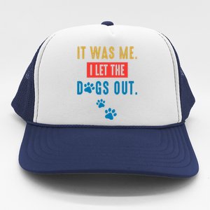 It Was Me I Let The Dogs Out Funny Hilarious Humor Graphic Novelty Sarcastic Trucker Hat