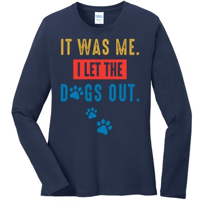 It Was Me I Let The Dogs Out Funny Hilarious Humor Graphic Novelty Sarcastic Ladies Long Sleeve Shirt