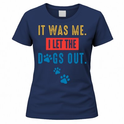 It Was Me I Let The Dogs Out Funny Hilarious Humor Graphic Novelty Sarcastic Women's T-Shirt