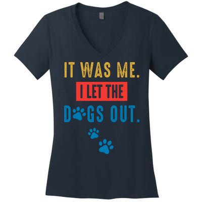 It Was Me I Let The Dogs Out Funny Hilarious Humor Graphic Novelty Sarcastic Women's V-Neck T-Shirt