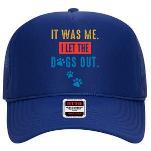 It Was Me I Let The Dogs Out Funny Hilarious Humor Graphic Novelty Sarcastic High Crown Mesh Back Trucker Hat