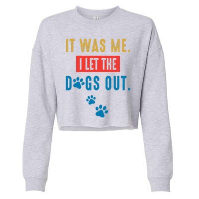 It Was Me I Let The Dogs Out Funny Hilarious Humor Graphic Novelty Sarcastic Cropped Pullover Crew