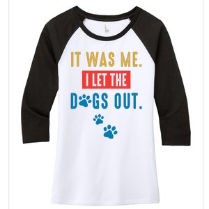 It Was Me I Let The Dogs Out Funny Hilarious Humor Graphic Novelty Sarcastic Women's Tri-Blend 3/4-Sleeve Raglan Shirt