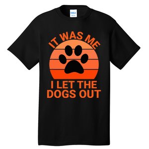 It Was Me I Let The Dogs Out Orange Sunset Paw Print Tall T-Shirt