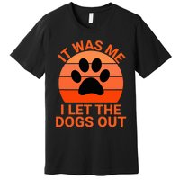 It Was Me I Let The Dogs Out Orange Sunset Paw Print Premium T-Shirt