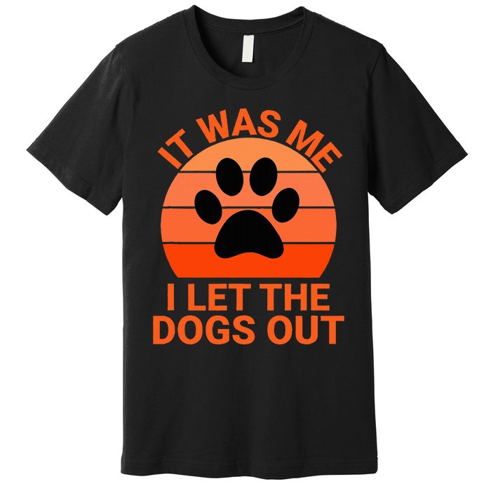 It Was Me I Let The Dogs Out Orange Sunset Paw Print Premium T-Shirt