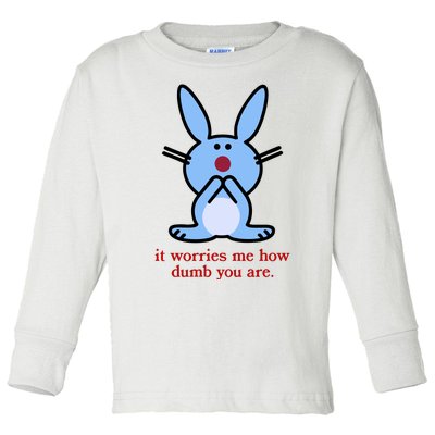 It Worries Me How Dumb You Are Toddler Long Sleeve Shirt