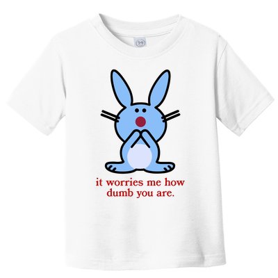 It Worries Me How Dumb You Are Toddler T-Shirt