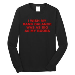 I Wish My Bank Balance Was As Big As My Boobs Long Sleeve Shirt