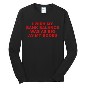 I Wish My Bank Balance Was As Big As My Boobs Tall Long Sleeve T-Shirt