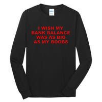 I Wish My Bank Balance Was As Big As My Boobs Tall Long Sleeve T-Shirt