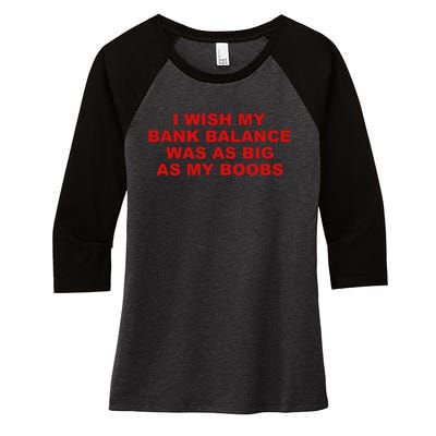 I Wish My Bank Balance Was As Big As My Boobs Women's Tri-Blend 3/4-Sleeve Raglan Shirt