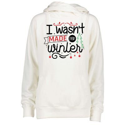 I Wasn't Made For Winter Funny Christmas Womens Funnel Neck Pullover Hood